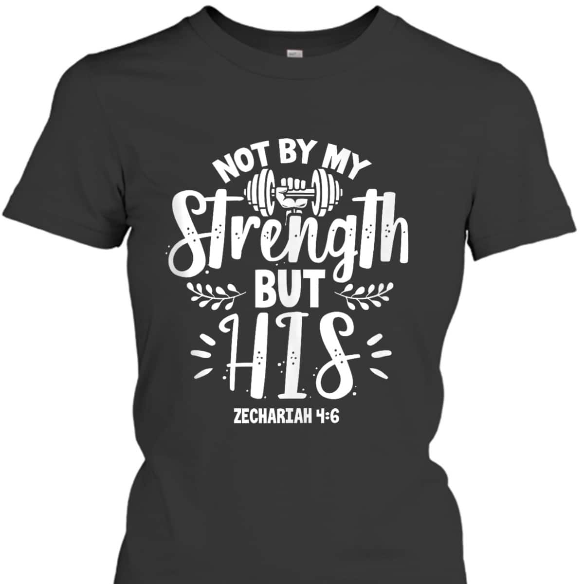 Fitness Gym Motivation Not By My Strength But His Bible Verse T-Shirt Fitness Gym Motivation Not By My Strength But His Bible Verse T-Shirt