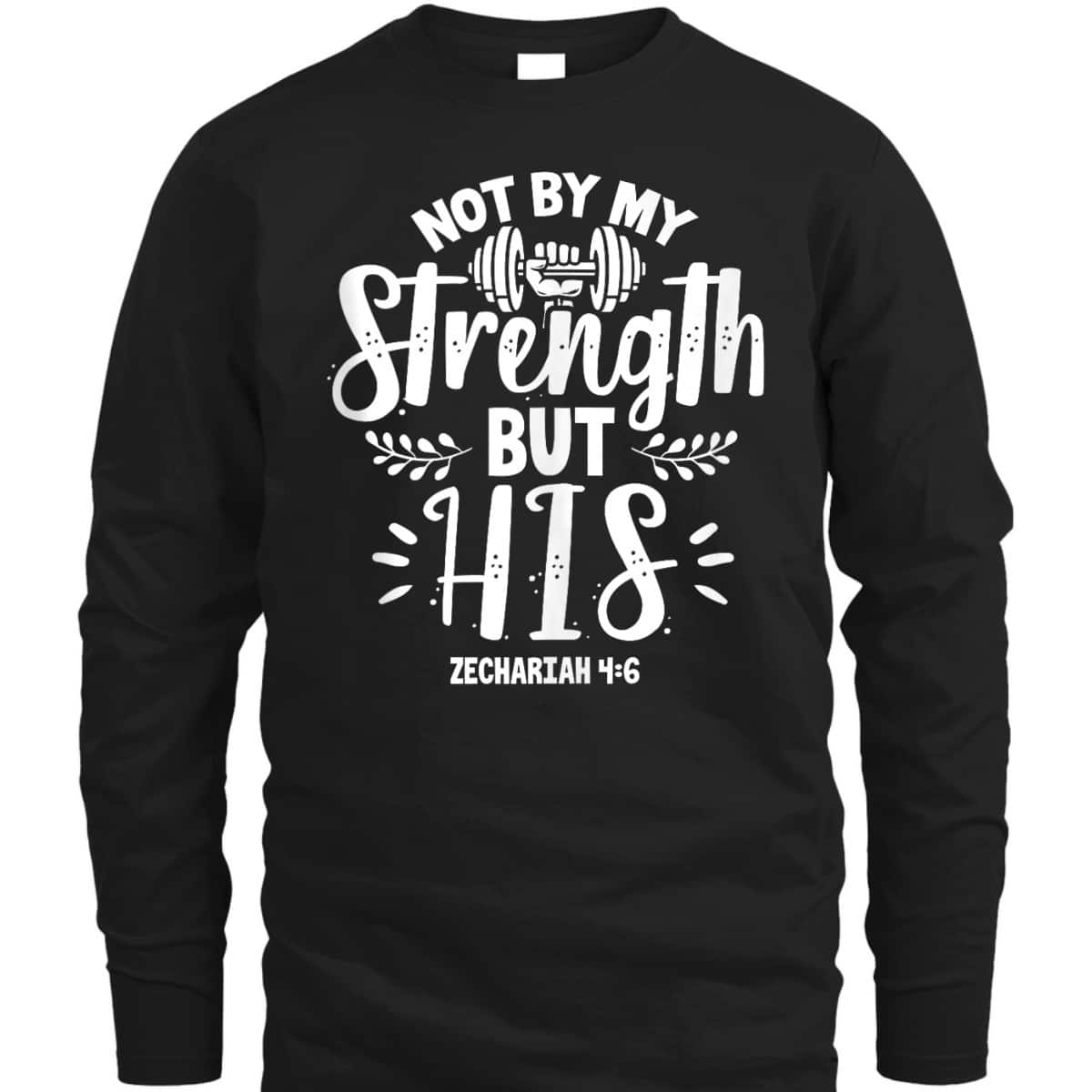 Fitness Gym Motivation Not By My Strength But His Bible Verse T-Shirt
