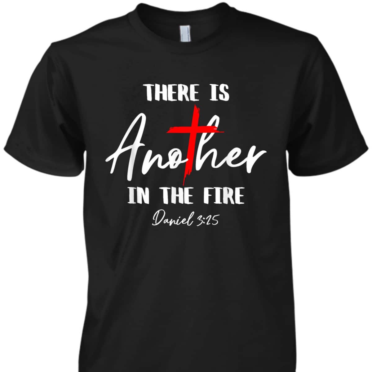 There Is Another In The Fire Daniel 3:25 Religious Christian T-Shirt