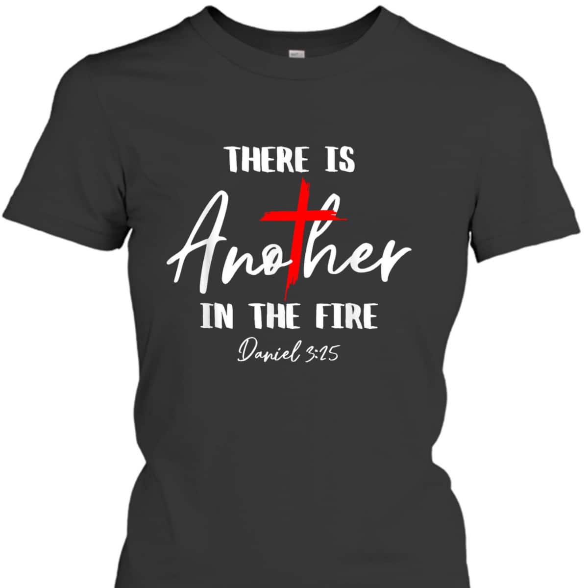 There Is Another In The Fire Daniel 3:25 Religious Christian T-Shirt