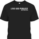 Love God Publicly Matthew 10:33 Bible Verse Christian T-Shirt