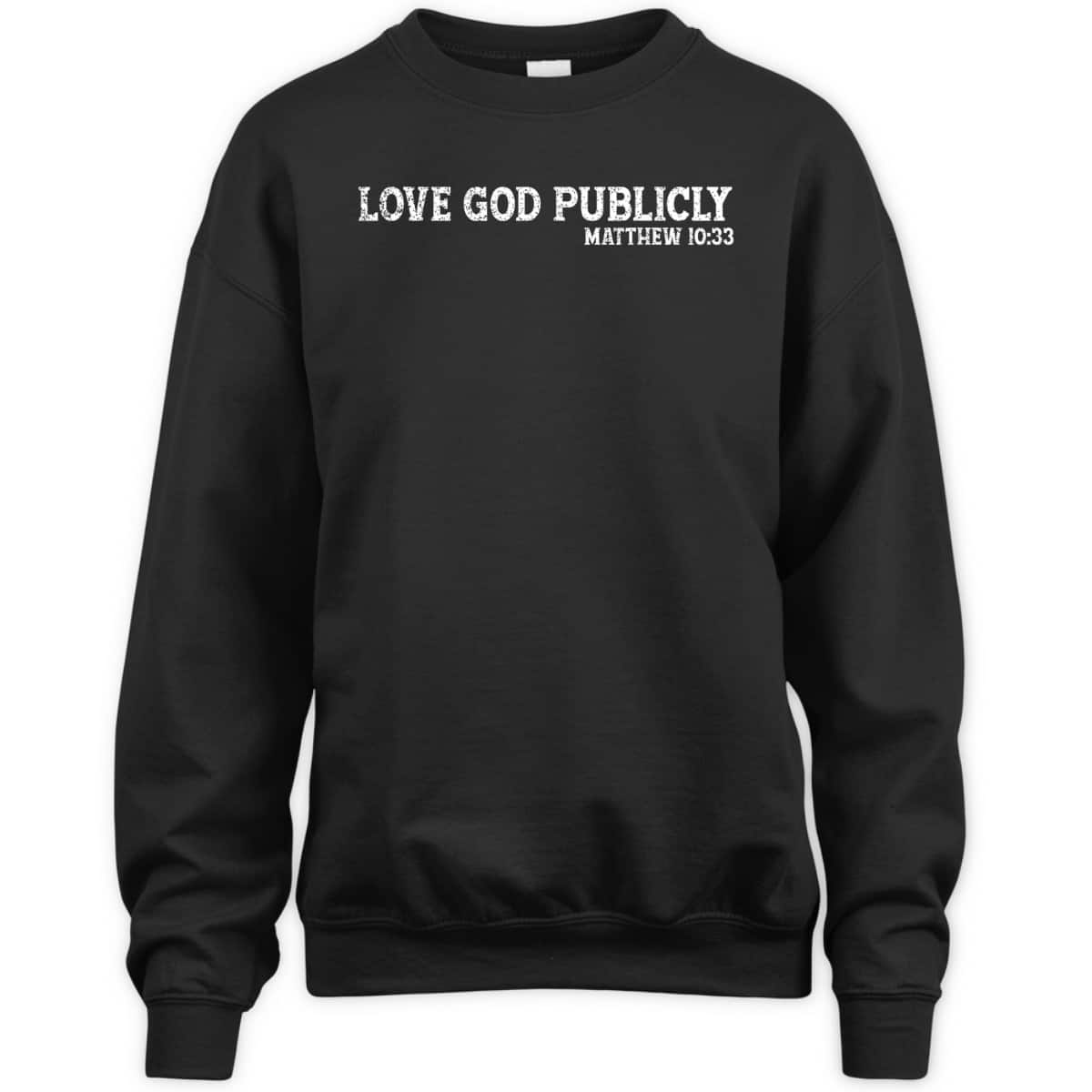 Love God Publicly Matthew 10:33 Bible Verse Christian T-Shirt Love God Publicly Matthew 10:33 Bible Verse Christian T-Shirt