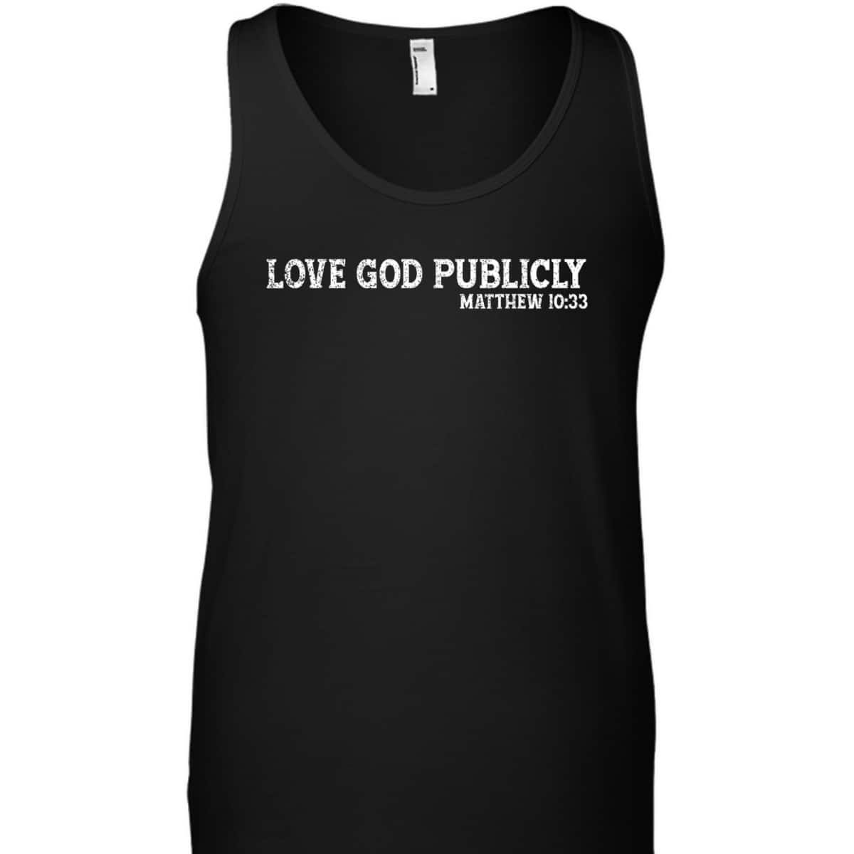 Love God Publicly Matthew 10:33 Bible Verse Christian T-Shirt Love God Publicly Matthew 10:33 Bible Verse Christian T-Shirt
