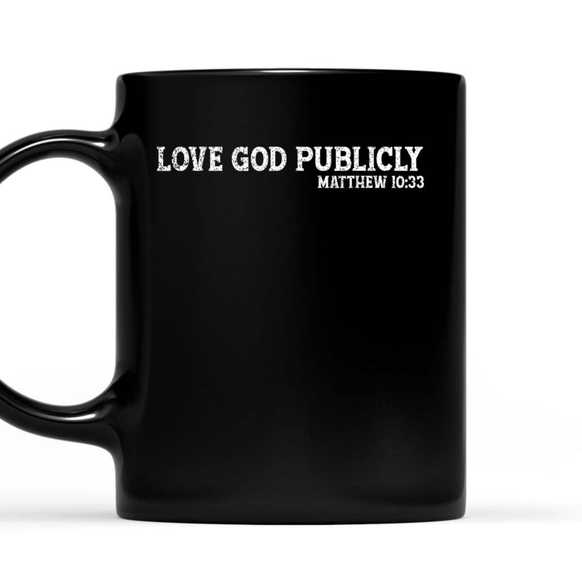 Love God Publicly Matthew 10:33 Bible Verse Christian T-Shirt Love God Publicly Matthew 10:33 Bible Verse Christian T-Shirt