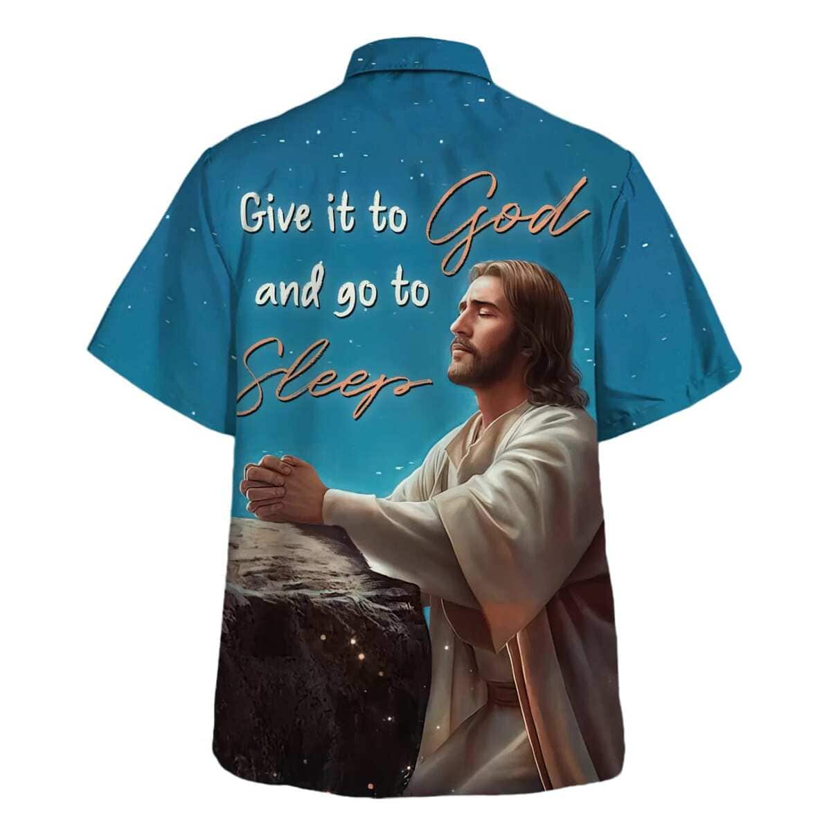 Jesus Give It To God And Go To Sleep Christian Faith Hawaiian Shirt For Believers Jesus Give It To God And Go To Sleep Christian Faith Hawaiian Shirt For Believers
