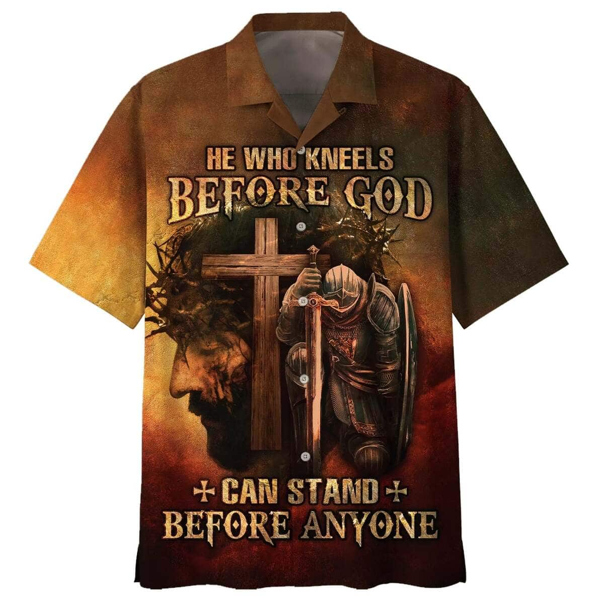 He Who Kneels Before God Can Stand Before Anyone Jesus Knight Armor Of God Christian Cross Hawaiian Shirt