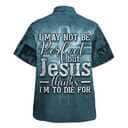 I May Not Be Perfect Christian Faith Hawaiian Shirt But Jesus Thinks I'm To Die For