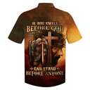 He Who Kneels Before God Can Stand Before Anyone Jesus Knight Armor Of God Christian Cross Hawaiian Shirt