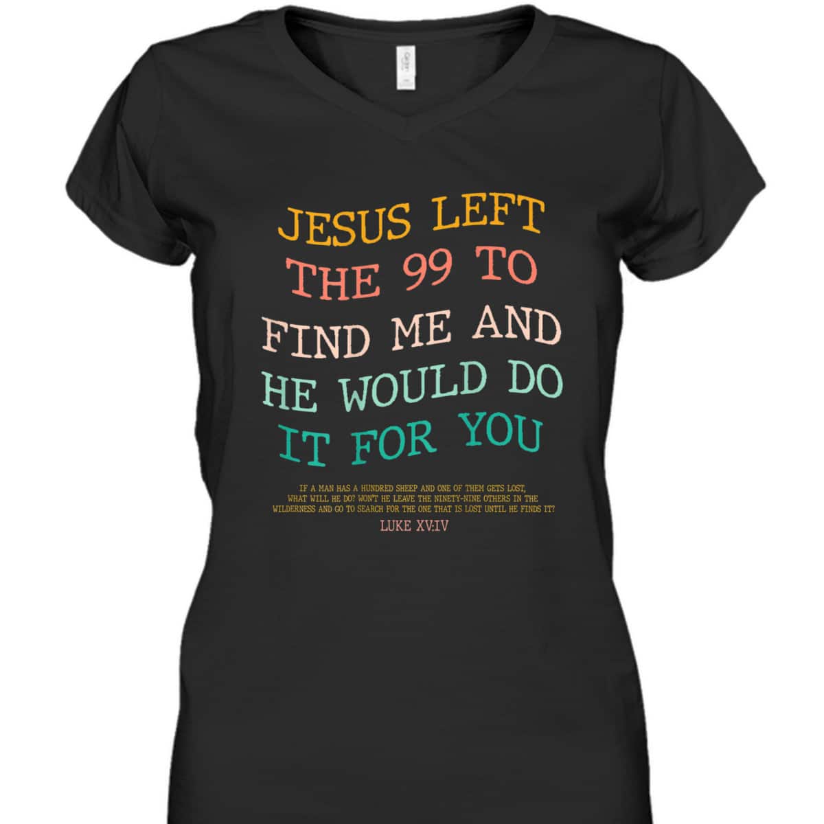 Jesus Left The 99 To Find Me & He Would Do It For You Back Bible Verse Chirstian T-Shirt Jesus Left The 99 To Find Me & He Would Do It For You Back Bible Verse Chirstian T-Shirt