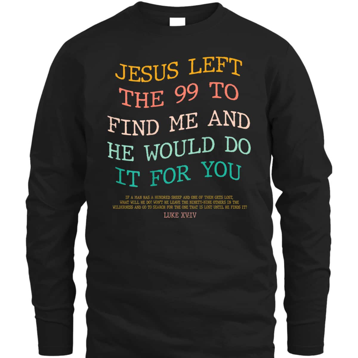 Jesus Left The 99 To Find Me & He Would Do It For You Back Bible Verse Chirstian T-Shirt Jesus Left The 99 To Find Me & He Would Do It For You Back Bible Verse Chirstian T-Shirt