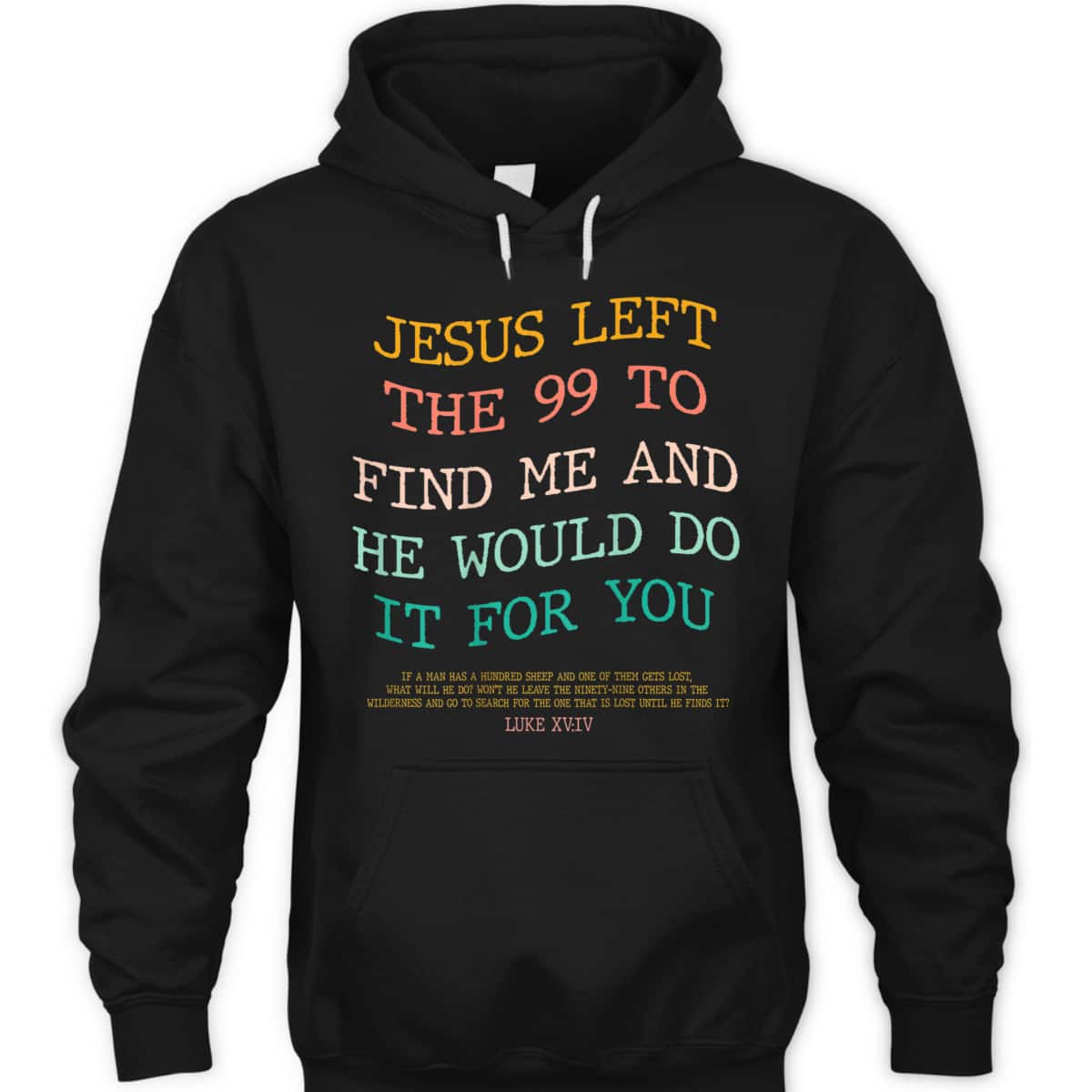 Jesus Left The 99 To Find Me & He Would Do It For You Back Bible Verse Chirstian T-Shirt Jesus Left The 99 To Find Me & He Would Do It For You Back Bible Verse Chirstian T-Shirt