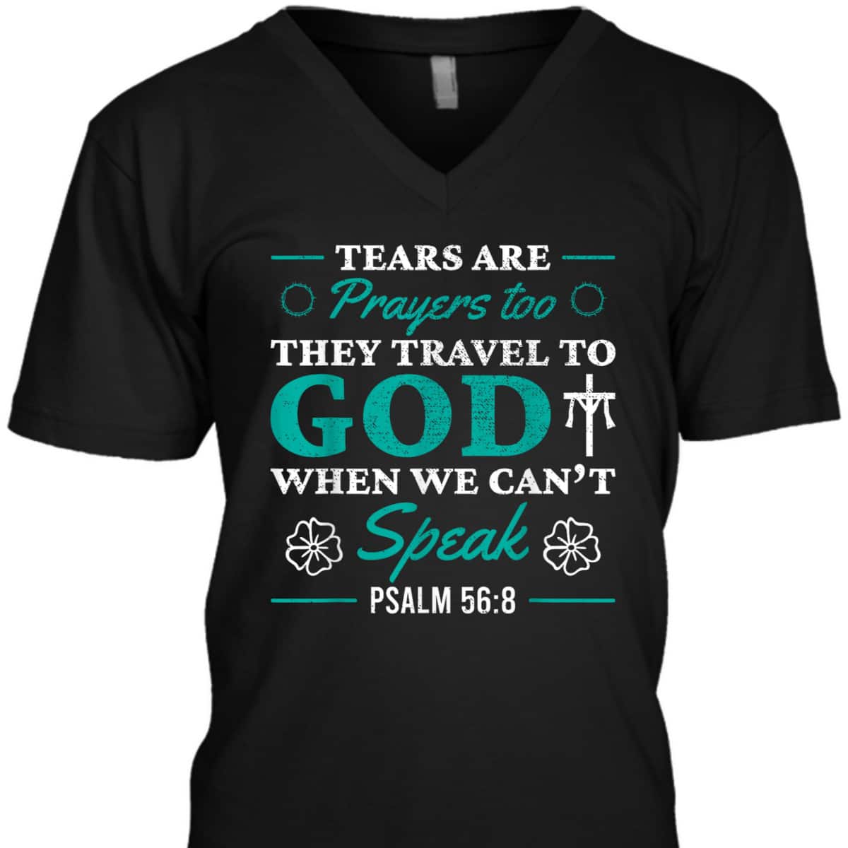 Tears Are Prayers Too They Travel To God When We Can't Speak Bible Verse Chirstian T-Shirt