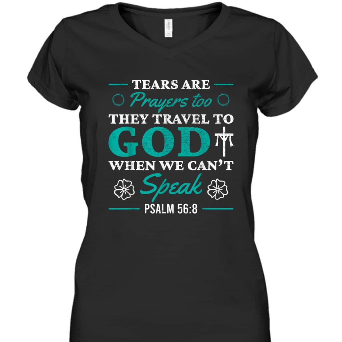 Tears Are Prayers Too They Travel To God When We Can't Speak Bible Verse Chirstian T-Shirt