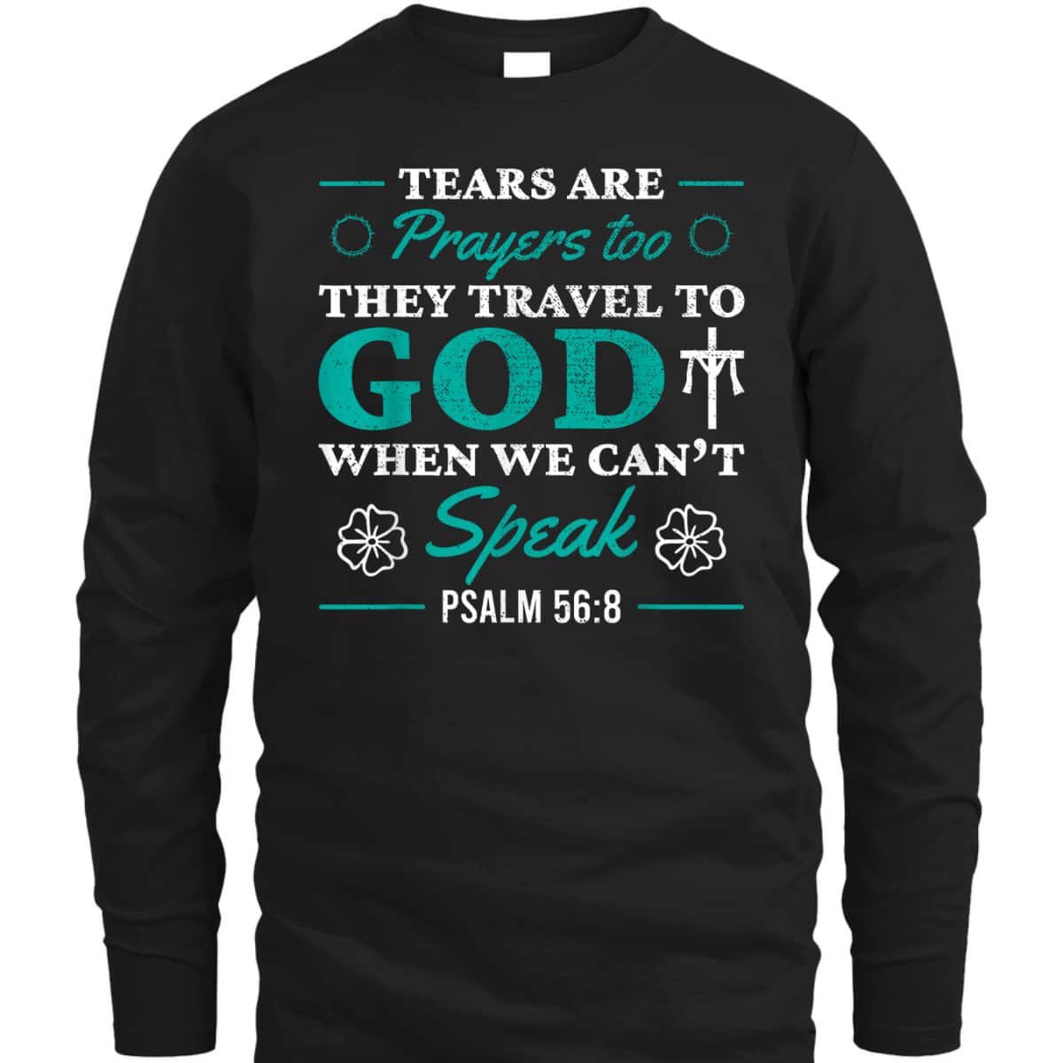 Tears Are Prayers Too They Travel To God When We Can't Speak Bible Verse Chirstian T-Shirt