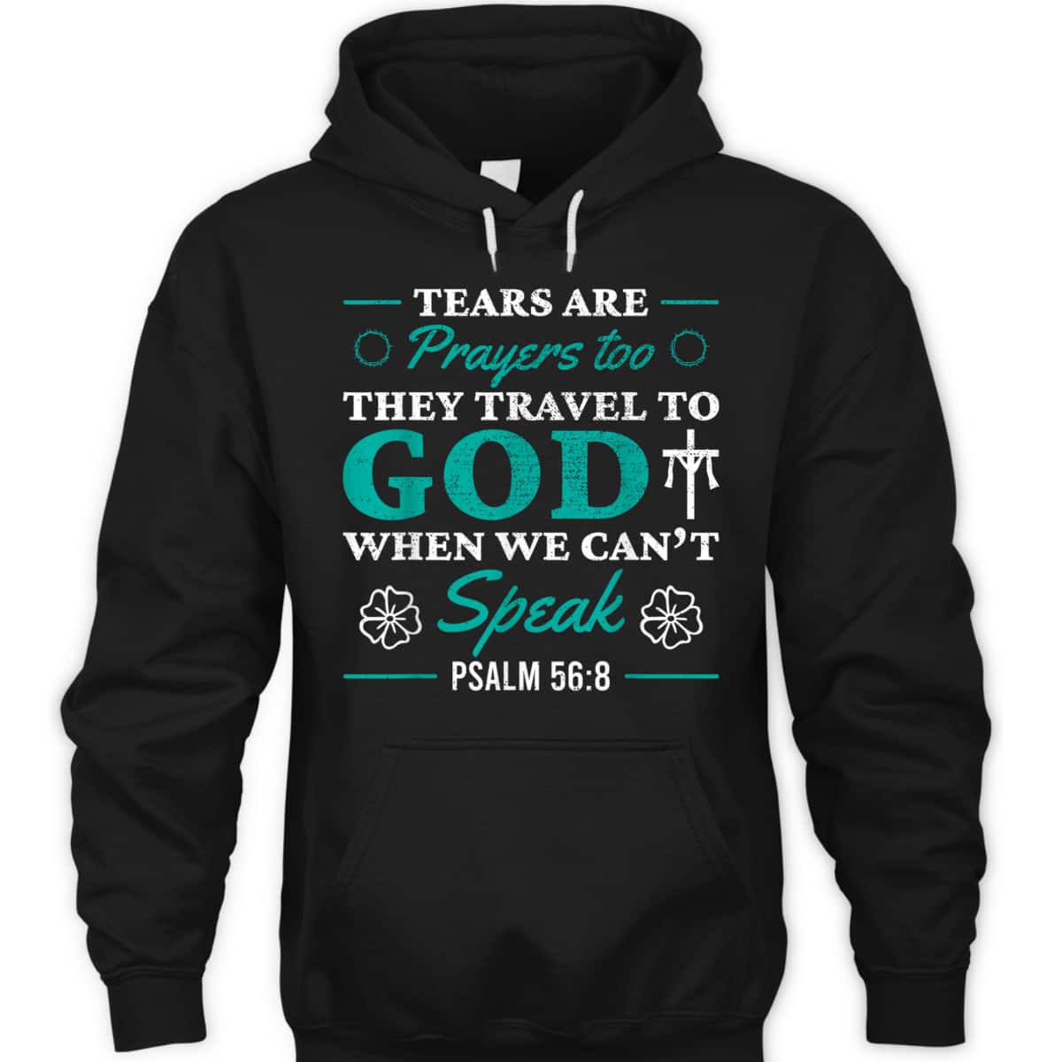 Tears Are Prayers Too They Travel To God When We Can't Speak Bible Verse Chirstian T-Shirt