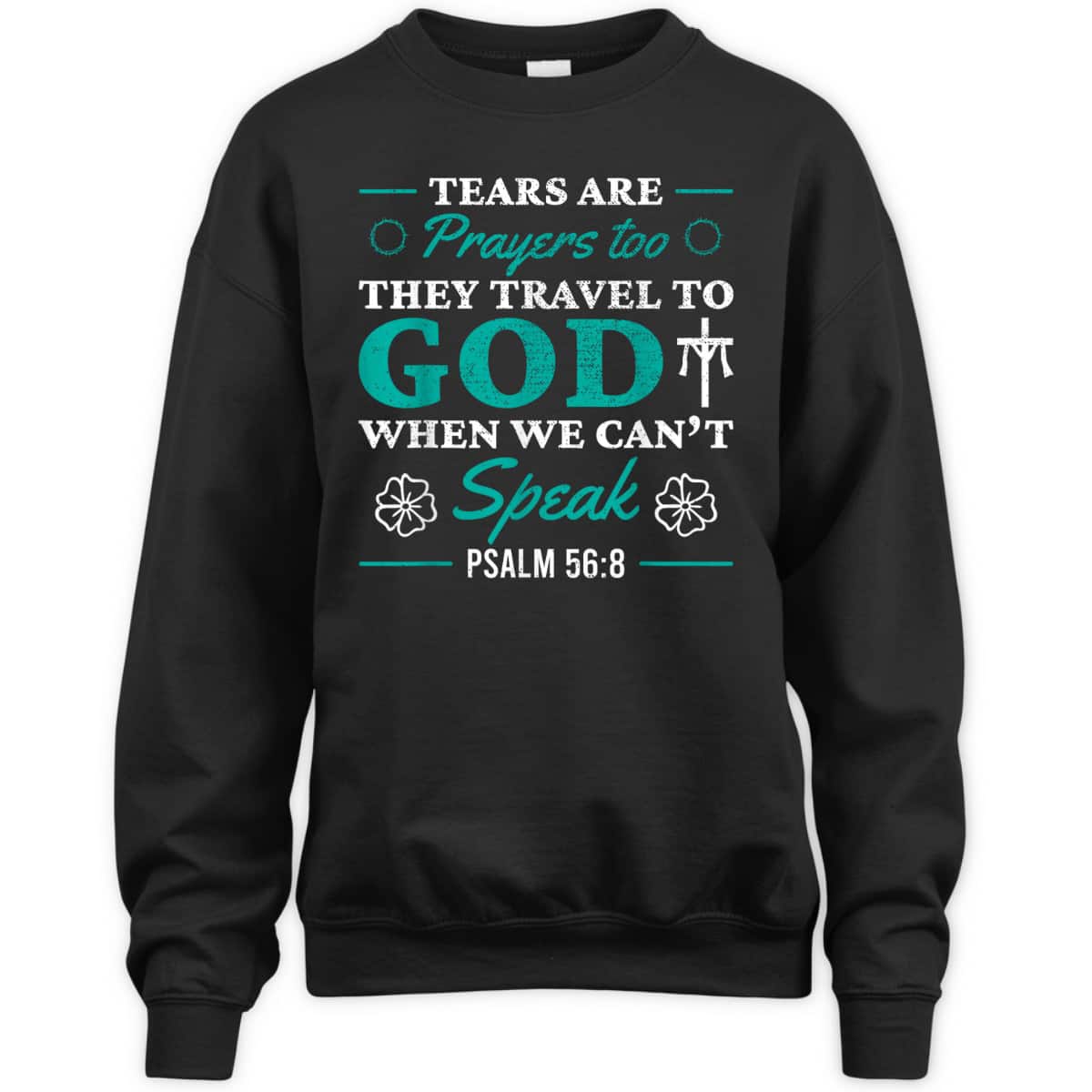 Tears Are Prayers Too They Travel To God When We Can't Speak Bible Verse Chirstian T-Shirt