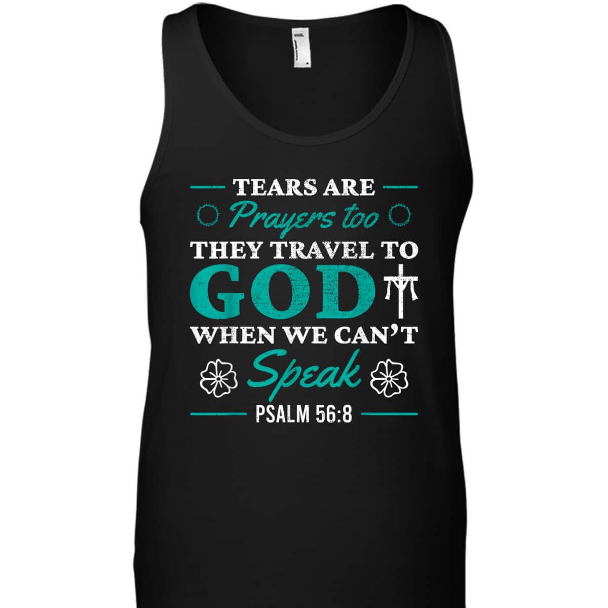 Tears Are Prayers Too They Travel To God When We Can't Speak Bible Verse Chirstian T-Shirt