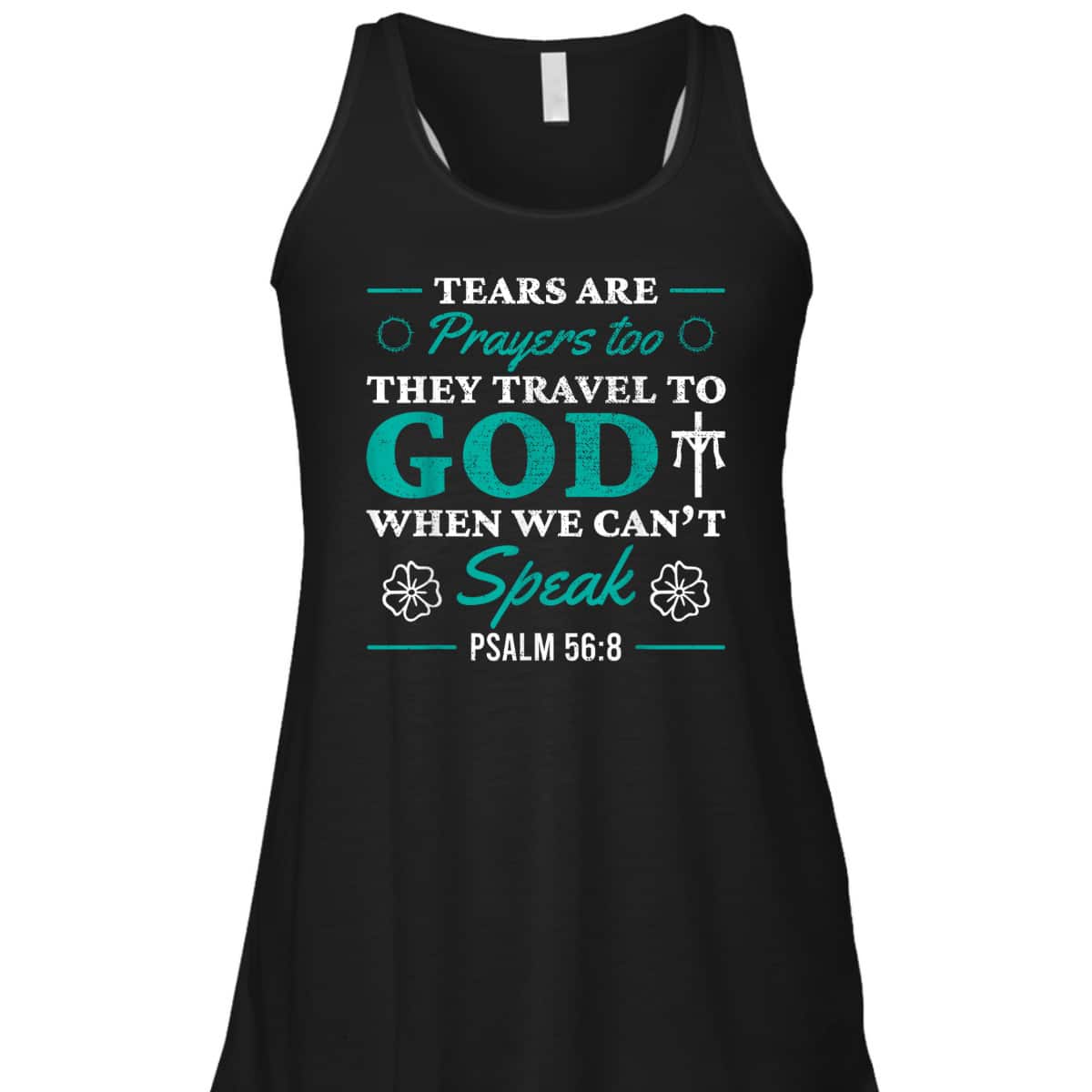 Tears Are Prayers Too They Travel To God When We Can't Speak Bible Verse Chirstian T-Shirt