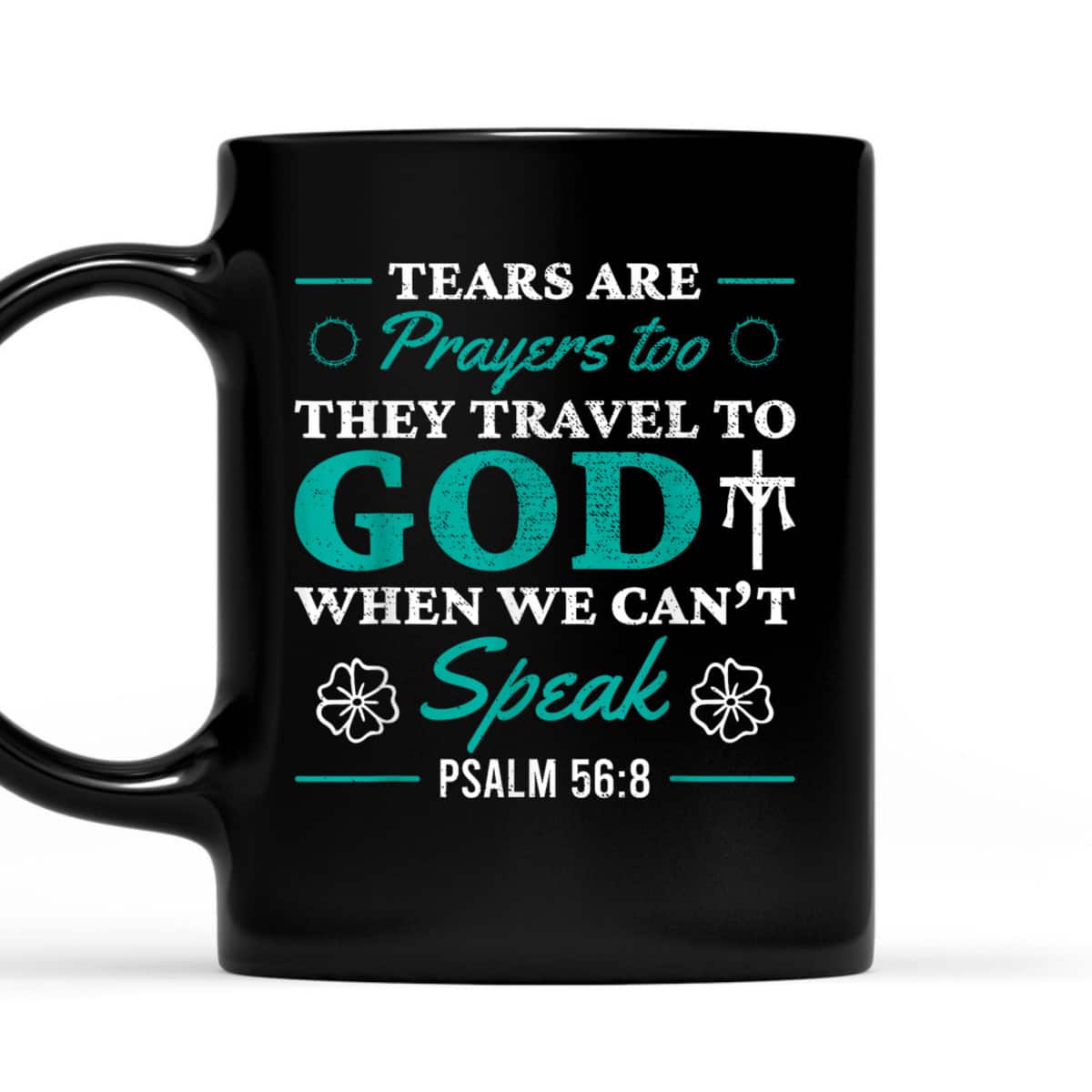 Tears Are Prayers Too They Travel To God When We Can't Speak Bible Verse Chirstian T-Shirt