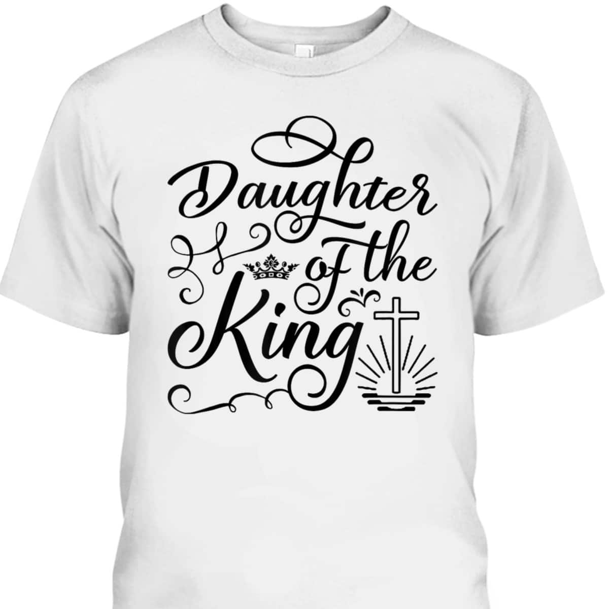 Daughter Of The King Jesus Royalty Crown Christian Cross T-Shirt Daughter Of The King Jesus Royalty Crown Christian Cross T-Shirt