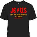 Jesus The Rock Christian On Which I Stand Matthew 7:24-25 T-Shirt Jesus The Rock Christian On Which I Stand Matthew 7:24-25 T-Shirt
