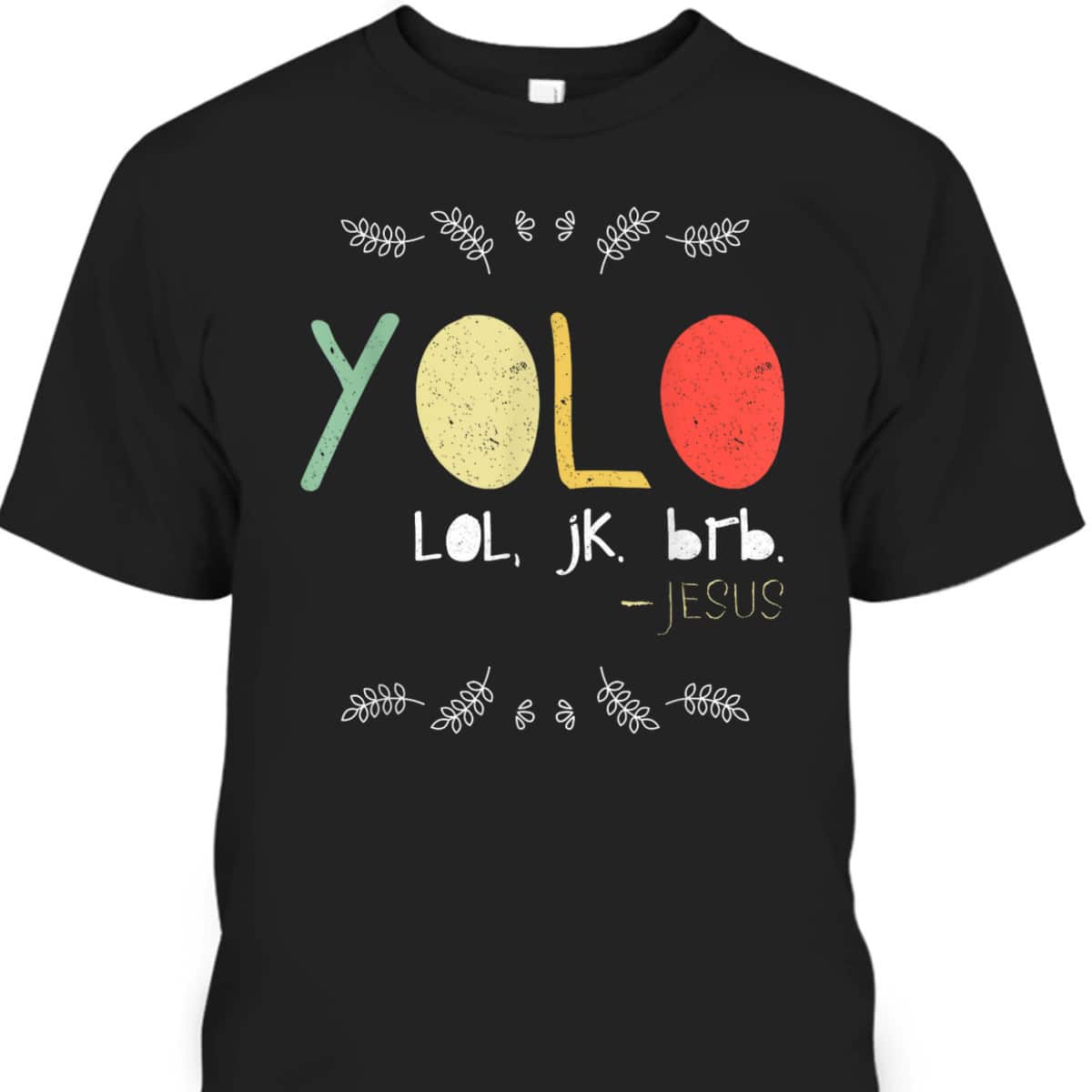 Yolo LOL JK BRB Jesus Christian Faith Funny Christian T-Shirt Yolo LOL JK BRB Jesus Christian Faith Funny Christian T-Shirt