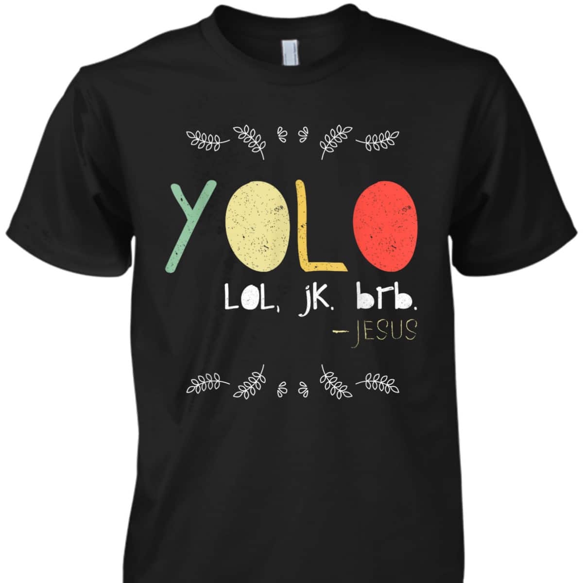 Yolo LOL JK BRB Jesus Christian Faith Funny Christian T-Shirt Yolo LOL JK BRB Jesus Christian Faith Funny Christian T-Shirt