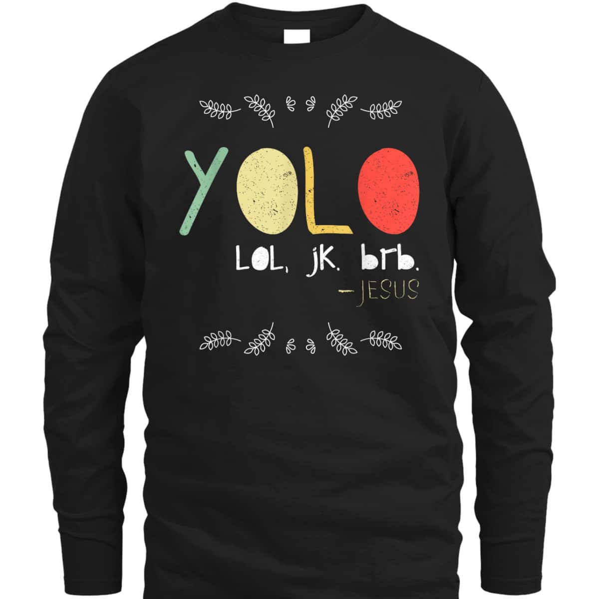 Yolo LOL JK BRB Jesus Christian Faith Funny Christian T-Shirt Yolo LOL JK BRB Jesus Christian Faith Funny Christian T-Shirt