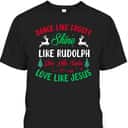 Shine Like Rudolph Love Like Jesus Christmas Give Live Santa T-Shirt Shine Like Rudolph Love Like Jesus Christmas Give Live Santa T-Shirt