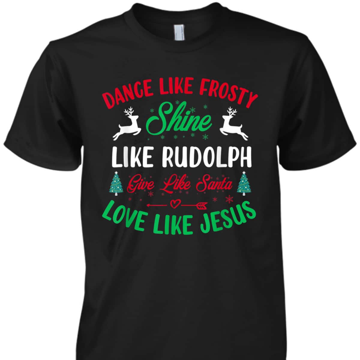 Shine Like Rudolph Love Like Jesus Christmas Give Live Santa T-Shirt Shine Like Rudolph Love Like Jesus Christmas Give Live Santa T-Shirt