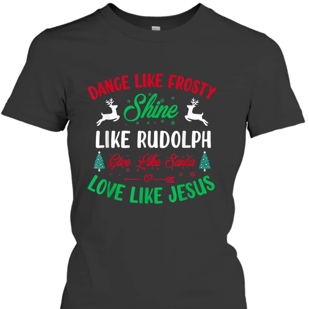 Shine Like Rudolph Love Like Jesus Christmas Give Live Santa T-Shirt Shine Like Rudolph Love Like Jesus Christmas Give Live Santa T-Shirt