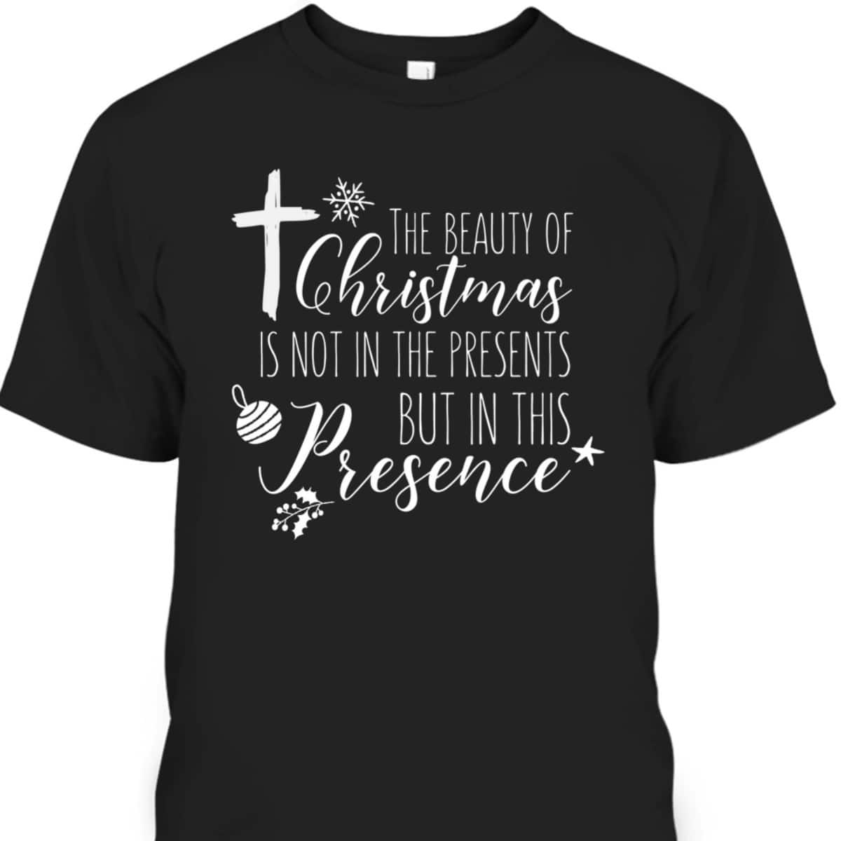 Christian Christmas Cross Religious The Beauty Of Christmas Is Not In The Presents T-Shirt