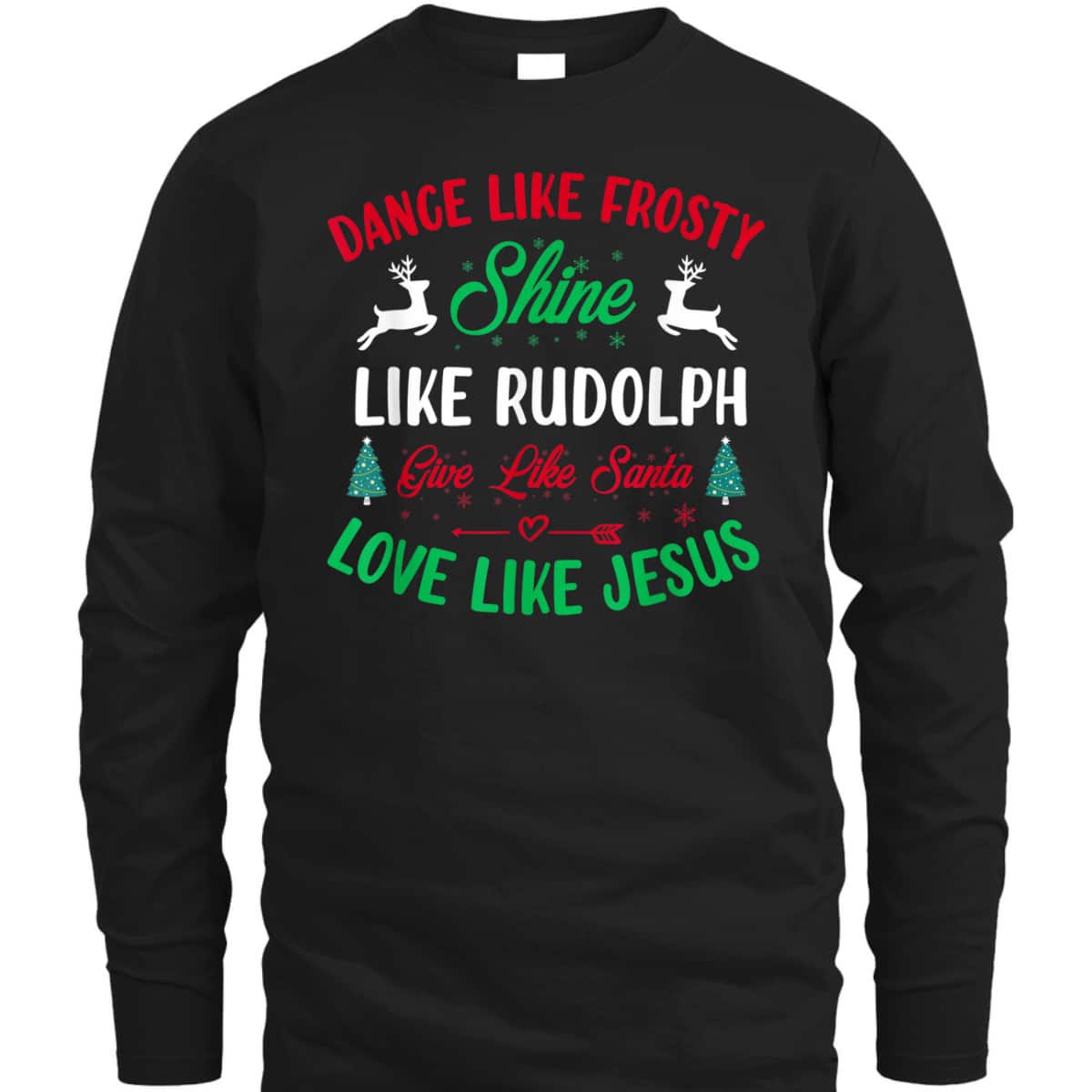 Shine Like Rudolph Love Like Jesus Christmas Give Live Santa T-Shirt Shine Like Rudolph Love Like Jesus Christmas Give Live Santa T-Shirt