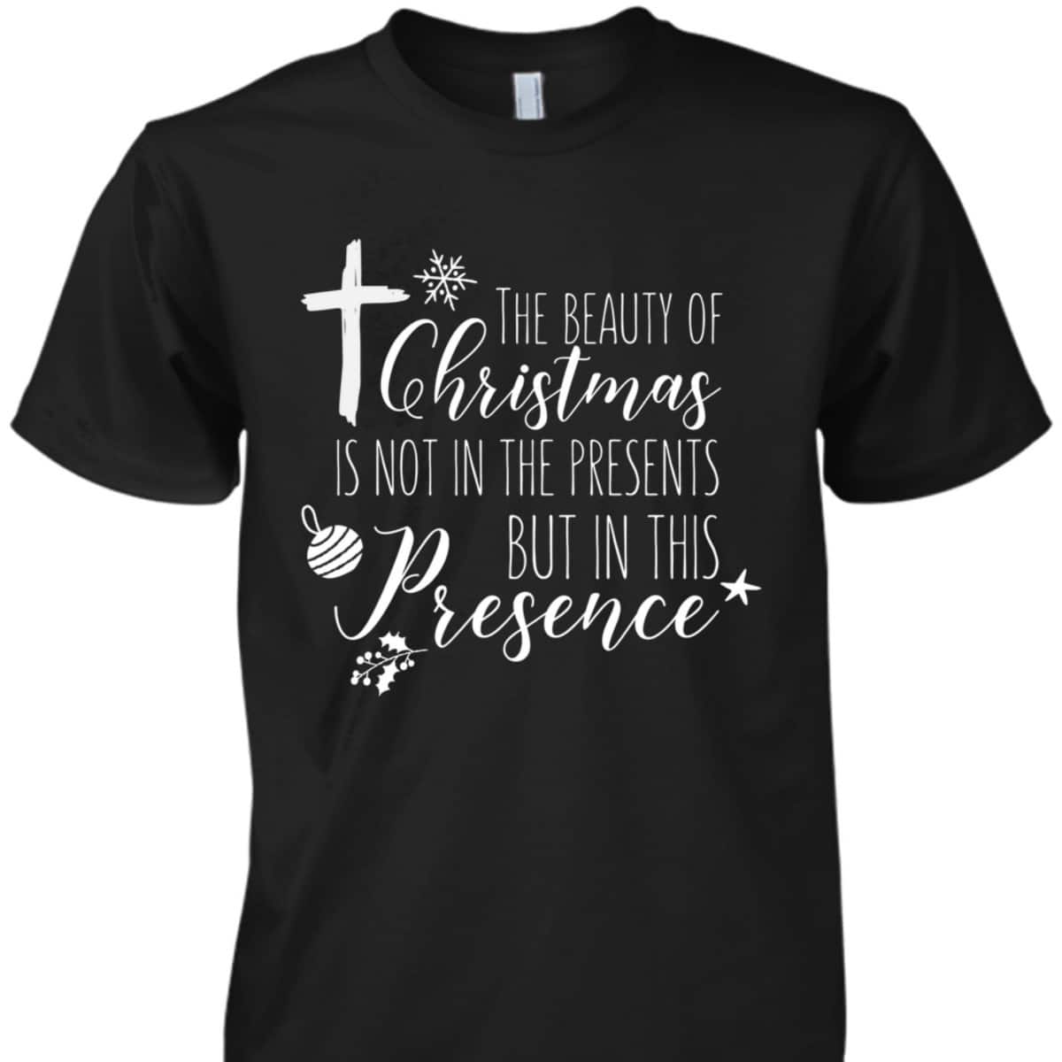 Christian Christmas Cross Religious The Beauty Of Christmas Is Not In The Presents T-Shirt Christian Christmas Cross Religious The Beauty Of Christmas Is Not In The Presents T-Shirt