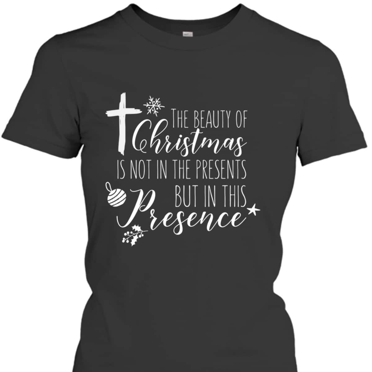 Christian Christmas Cross Religious The Beauty Of Christmas Is Not In The Presents T-Shirt Christian Christmas Cross Religious The Beauty Of Christmas Is Not In The Presents T-Shirt