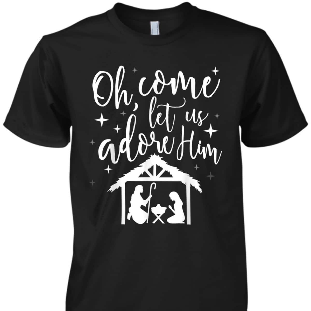 Come Let Us Adore Him Christmas Jesus Nativity T-Shirt Come Let Us Adore Him Christmas Jesus Nativity T-Shirt