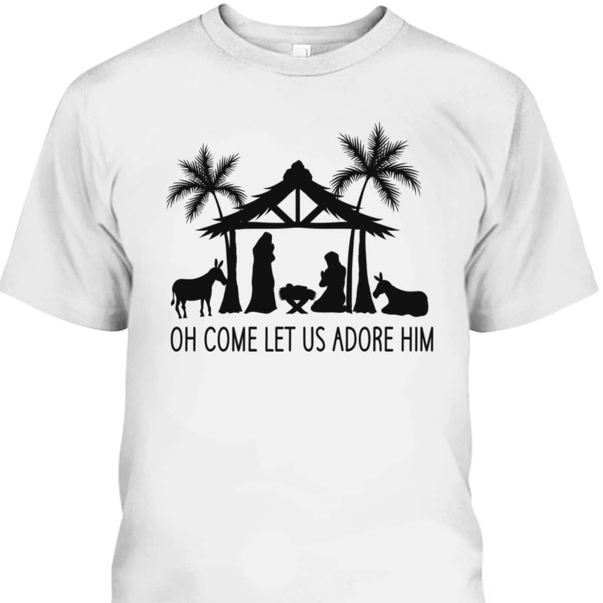 Cute Nativity Oh Come Let Us Adore Him Christmas T-Shirt Cute Nativity Oh Come Let Us Adore Him Christmas T-Shirt