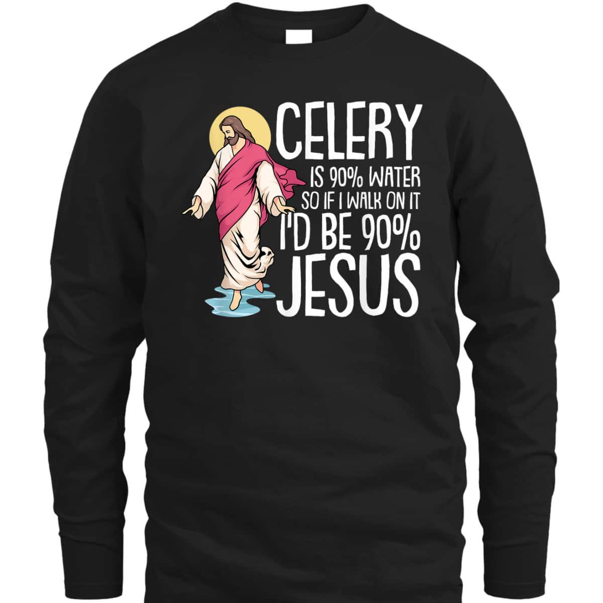 Celery Is 90% Water Christmas Funny Sarcastic Jesus Faith Christian T-Shirt Celery Is 90% Water Christmas Funny Sarcastic Jesus Faith Christian T-Shirt