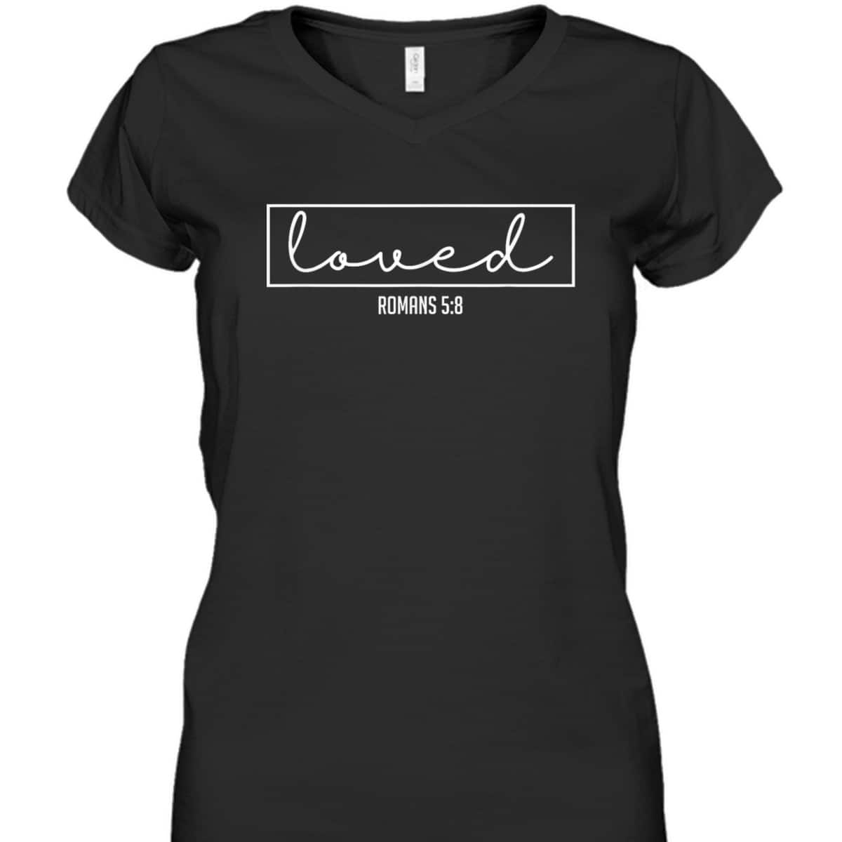 Loved Romans 5:8 Bible Verse Christian T-Shirt Loved Romans 5:8 Bible Verse Christian T-Shirt