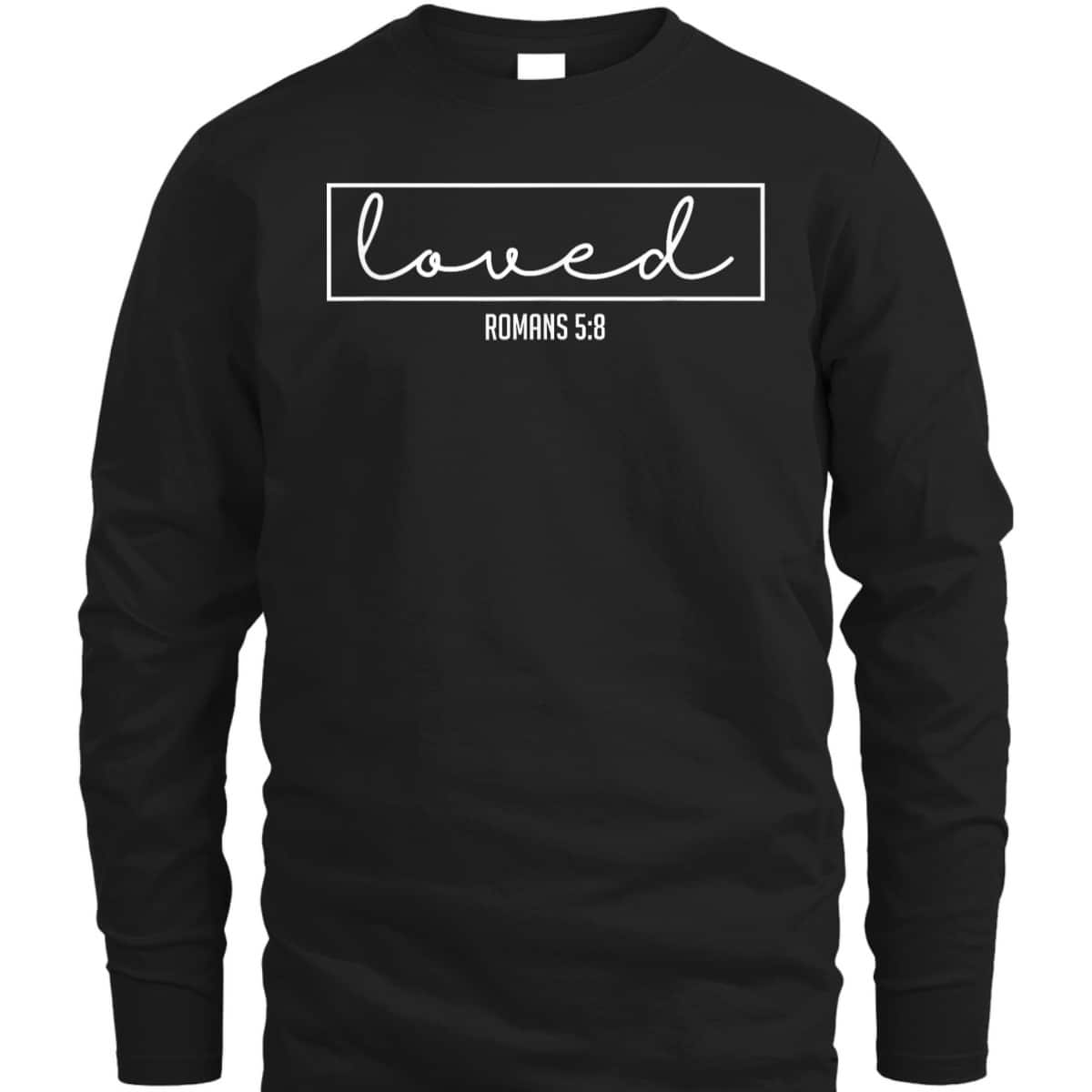 Loved Romans 5:8 Bible Verse Christian T-Shirt