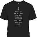 Christian Bible Verses Matthew 11:28 Cross Come To Me I Will Give You Rest T-Shirt