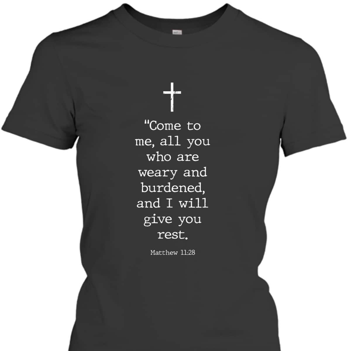 Christian Bible Verses Matthew 11:28 Cross Come To Me I Will Give You Rest T-Shirt