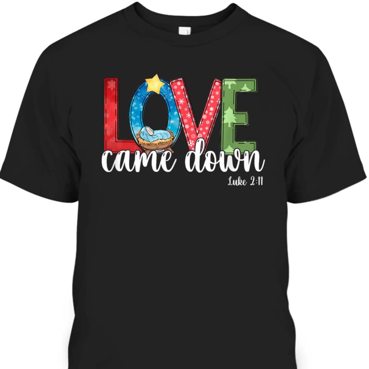 Love Came Down Baby Jesus Christmas Bible Verse Luke 2:11 T-Shirt