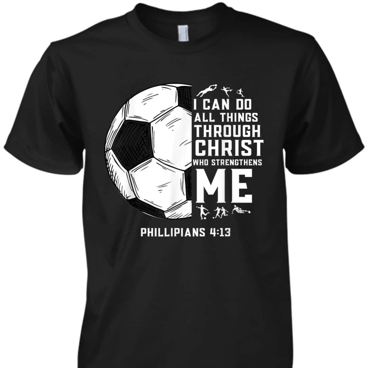 Christian Soccer Bible Verse Religious T-Shirt I Can Do All Things Through Christ Christian Soccer Bible Verse Religious T-Shirt I Can Do All Things Through Christ