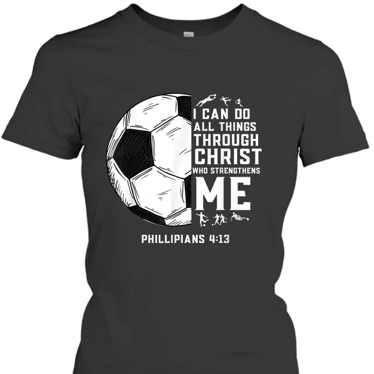 Christian Soccer Bible Verse Religious T-Shirt I Can Do All Things Through Christ