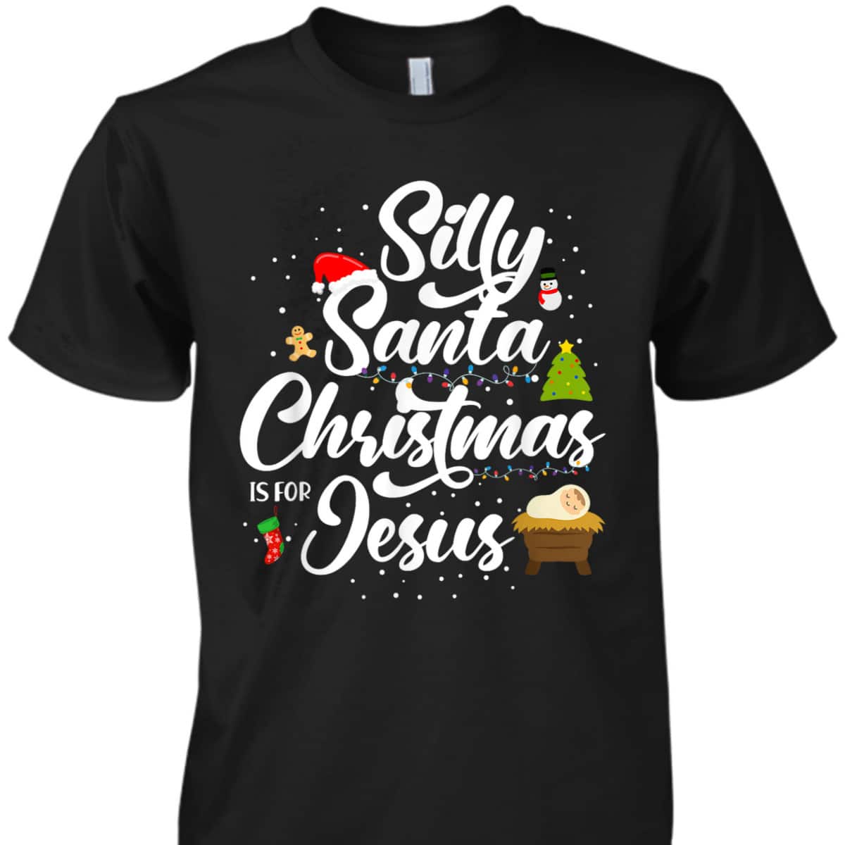 Silly Santa Christmas Is For Jesus Christian Christmas Holiday T-Shirt Silly Santa Christmas Is For Jesus Christian Christmas Holiday T-Shirt