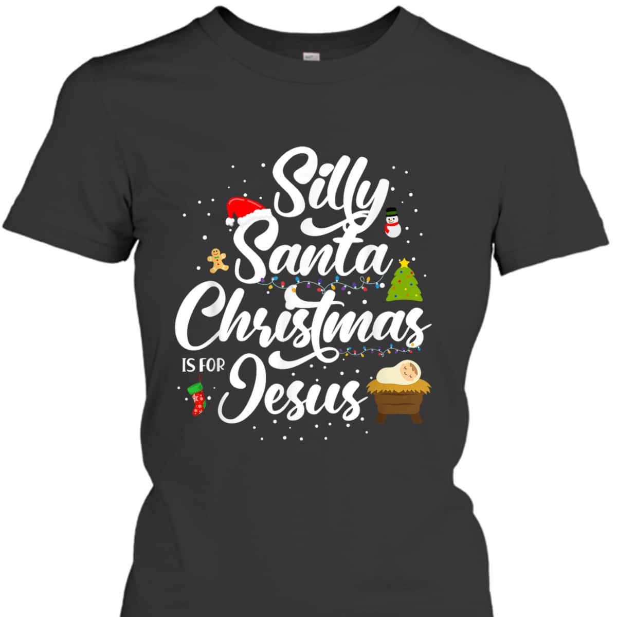 Silly Santa Christmas Is For Jesus Christian Christmas Holiday T-Shirt Silly Santa Christmas Is For Jesus Christian Christmas Holiday T-Shirt