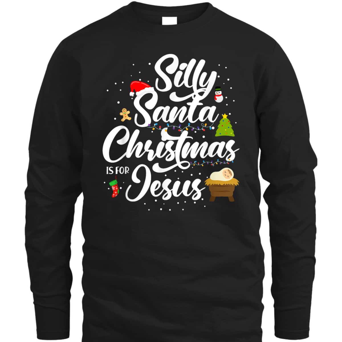 Silly Santa Christmas Is For Jesus Christian Christmas Holiday T-Shirt Silly Santa Christmas Is For Jesus Christian Christmas Holiday T-Shirt