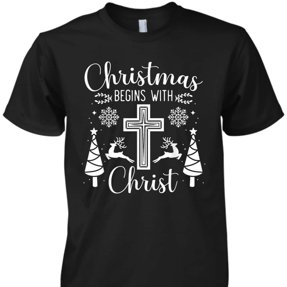 Christmas Begins With Christ Xmas Day Christian Religious Cross T-Shirt Christmas Begins With Christ Xmas Day Christian Religious Cross T-Shirt