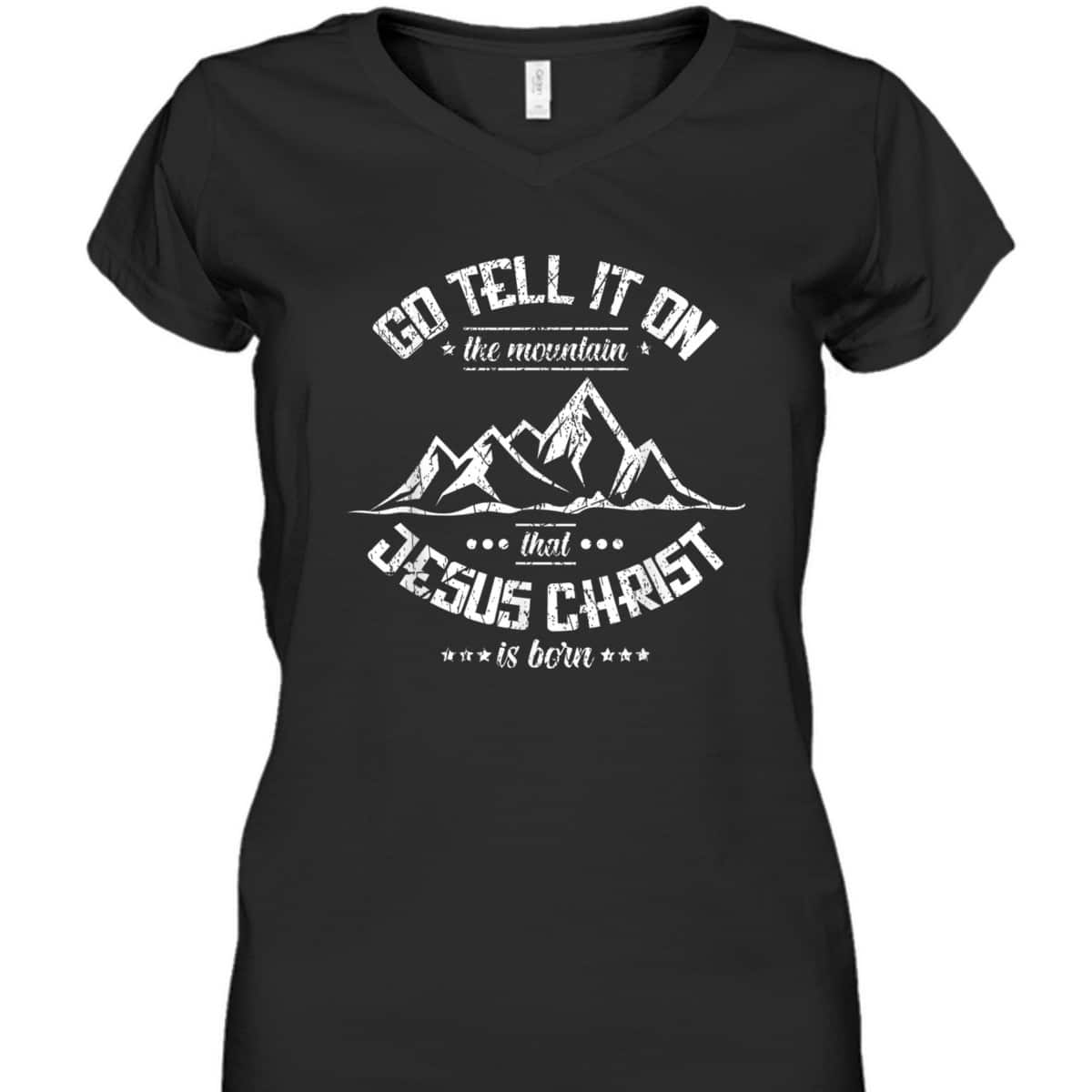 Christian Go Tell It On The Mountain That Jesus Christ Is Born T-Shirt Christian Go Tell It On The Mountain That Jesus Christ Is Born T-Shirt